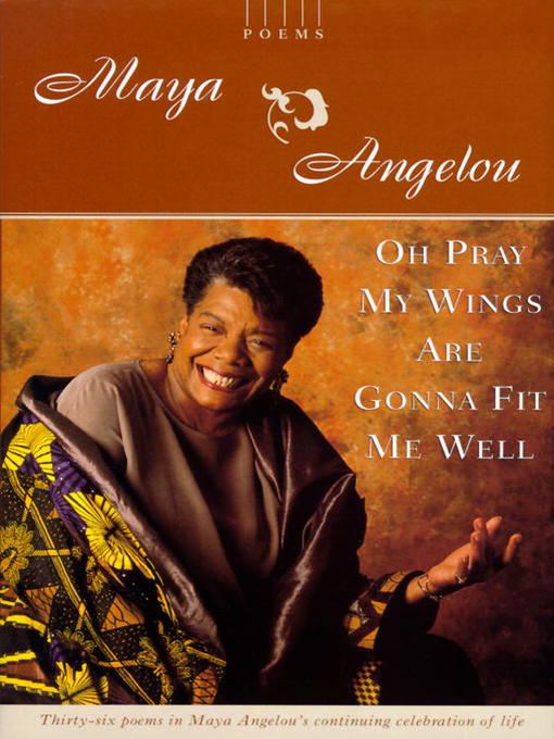 Title details for Oh Pray My Wings Are Gonna Fit Me Well by Maya Angelou - Available